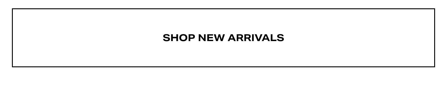 Shop New Arrivals Shop New Arrivals