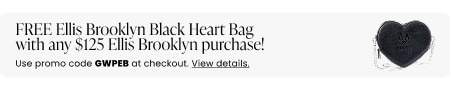 FREE Ellis Brooklyn Black Heart Bag with any $125 Ellis Brooklyn purchase! Use promo code GWPEB at checkout.