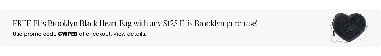 FREE Ellis Brooklyn Black Heart Bag with any $125 Ellis Brooklyn purchase! Use promo code GWPEB at checkout.